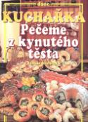 Kniha: Kuchařka Pečeme z kynutého těsta - Libuše Šustalová