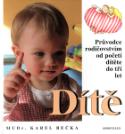 Kniha: Dítě - Průvodce rodičovství od početí dítěte do tří let věku - Karel Bečka