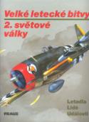 Kniha: Velké letecké bitvy 2.světové války - Letadla, lidé, události - Jaroslav Schmid
