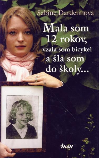Kniha: Mala som 12 rokov, vzala som si bicykel a šla som do školy - Sabine Dardennová