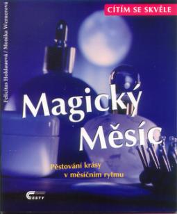 Kniha: Magický Měsíc - Pěstování krásy v měsíčním rytmu - Felicitas Holdauová, Monika Wernerová