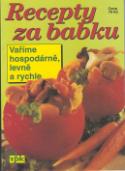 Kniha: Recepty za babku - Vaříme hospodárně, levně a rychle - Luboš Bárta, Pavla Michňová