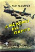 Kniha: A na konci byl Tirpitz - Alan W. Cooper