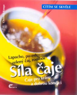 Kniha: Síla čaje - Čaje pro krásu a dobrou kondici. Lapacho, pu-erh, zelený čaj, rooibos - Christina Kempeová