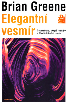Kniha: Elegantní vesmír - Superstruny, skryté rozměry a hledání finální teorie - Brian Greene