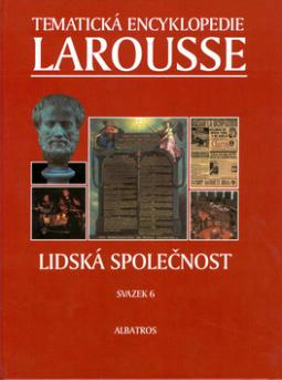 Kniha: Tematická encyklopedie Larousse Lidská společnost - svazek 6 - Larousse