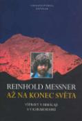 Kniha: Až na konec světa - Výpravy v Himalaji a Karakora - Reinhold Messner