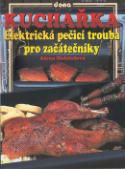 Kniha: Kuchařka Elektrická pečící trouba pro začátečníky - trouba pro začátečníky - Alena Doležalová, Vladimír Doležal, Miloslav Martenek