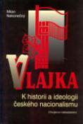Kniha: Vlajka - K historii a ideologii českého nacionalismu - Milan Nakonečný