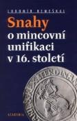 Kniha: Snahy o mincovní unifikaci - v 16. století - Lubomír Nemeškal