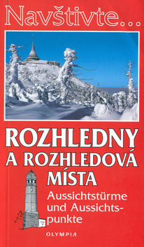 Kniha: Rozhledny a rozhledová místa Aussichtstürme und Aussichtspunkte - Aussichtstürme und Aussichtspu - Jiří Dvořák