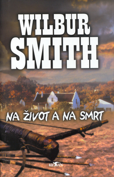 Kniha: Na život a na smrt - Wilbur Smith