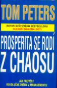 Kniha: Prosperita se rodí z chaosu - Revoluční změny v managementu - Thomas J. Peters