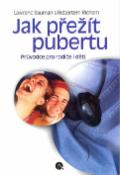 Kniha: Jak přežít pubertu - Průvodce pro rodiče i děti - Robert Rich, Lawrenc Bauman
