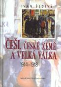 Kniha: Češi, české země a velká válka - 1914-1918 - Ivan Šedivý