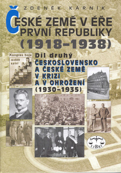 Kniha: České země v éře První republiky 1918 - 1938 Díl druhý - Československo a české země v krizi a v ohrožení 1930 - 1935 - Zdeněk Kárník