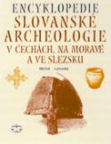 Kniha: Encyklopedie Slovanské archeologie v Čechách,na Moravě a ve Slezsku - Michal Lutovský