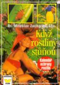 Kniha: Když rostliny stůňou - Kalendář ochrany rostlin - Miloslav Zacharda