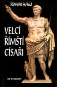 Kniha: Velcí římští císaři - Reinhard Raffalt