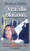 Kniha: Vražda v Olomouci - Historický román o českém králi Václavu III. - Oldřich Daněk
