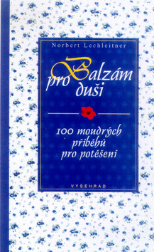 Kniha: Balzám pro duši - 100 moudrých příb.pro potěšení - Norbert Lechleitner