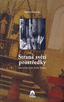 Kniha: Strana světí prostředky - Martirium faráře Josefa Toufara - Bořivoj Čelovský, Jan Svoboda