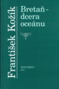 Kniha: Bretaň - dcera oceánu - František Kožík