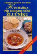 Kniha: Kuchařka při onemocnění žlučníku - 133 receptů - Vladimíra Havlová, Petr Wohl