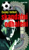 Kniha: Český fotbal: Skandální odhalení - Karel Felt