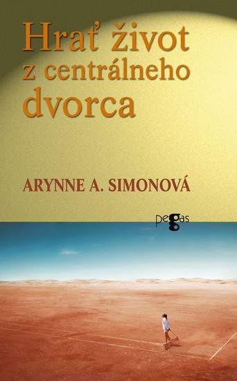Kniha: Hrať život z centrálneho dvorca - Simonová Arynne A.