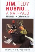 Kniha: Jím, tedy hubnu... a natrvalo - Tajemství správné výživy - Michael Montignac