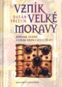 Kniha: Vznik Velké Moravy - Moravané, Čechové a Stř.Evr. - Dušan Třeštík