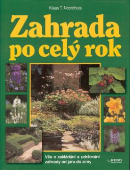 Kniha: Zahrada po celý rok - Vše o zakládání a udržování zahrady od jara do zimy - Klaas T. Noordhuis
