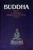 Kniha: Buddha - Život a působení připravovatele cesty v Indii - Život a působení připravovatele cesty v Indii - Kolektiv autorů