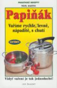 Kniha: Papiňák Vaříme rychle, levně, nápaditě, s chutí - Vždyť vaření je tak jednoduché! - Pavel Martin