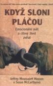 Kniha: Když sloni pláčou - Jefrrey Moussaieff Masson, Susan McCarthyová