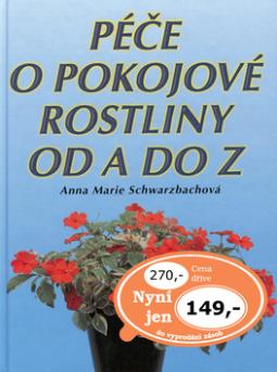 Kniha: Péče o pokojové rostliny od A do Z - Anna Marie Schwarzbachová