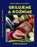 Kniha: Grilujeme a rožníme - 143 receptů - Barbora Dlapová, Karel Höfler