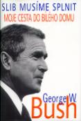 Kniha: Slib musíme splnit - Moje cesta do Bílého domu - George W. Bush