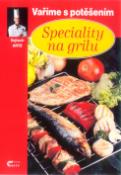 Kniha: Speciality na grilu - Vaříme s potěšením - Vojtěch Artz