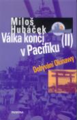 Kniha: Válka končí v Pacifiku II. - Dobývání Okinawy - Miloš Hubáček