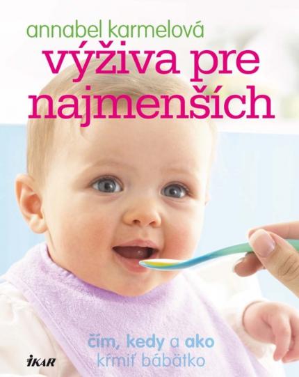 Kniha: Výživa pre najmenších - Čím, kedy a ako kŕmiť bábätko - Annabel Karmelová