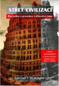 Kniha: Střet civilizací - Boj kultur a proměna světového řádu - Samuel P. Huntington