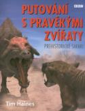 Kniha: Putování s pravěkými zvířaty - Prehistorické safari - Tim Haines