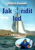 Kniha: Jak pořídit loď - Netradiční učebnice námořního jachtingu - Oldřich Karásek