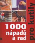 Kniha: 1000 nápadů a rad pro kutily - Jefrey Kennedy, Colin Bowling