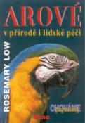 Kniha: Arové v přírodě i lidské péči - Chováme papoušky - Rosemary Low