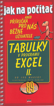 Kniha: Jak na počítač tabulky EXCEL II - aneb Příruč. pro nás běžné už. - Ivo Magera