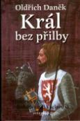 Kniha: Král bez přilby - Historický román o česk.králi - Oldřich Daněk