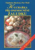Kniha: Kuchařka při onemocnění žaludku - 91 receptů - Vladimíra Havlová, Petr Wohl